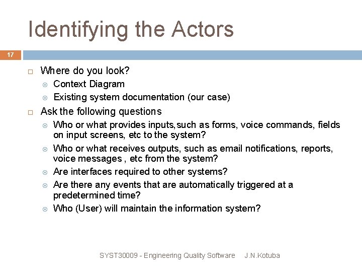 Identifying the Actors 17 Where do you look? Context Diagram Existing system documentation (our