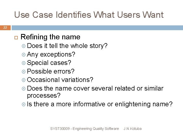 Use Case Identifies What Users Want 22 Refining the name Does it tell the