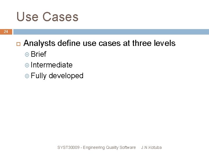 Use Cases 24 Analysts define use cases at three levels Brief Intermediate Fully developed