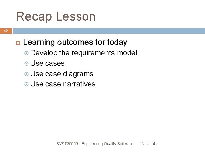 Recap Lesson 42 Learning outcomes for today Develop the requirements model Use cases Use