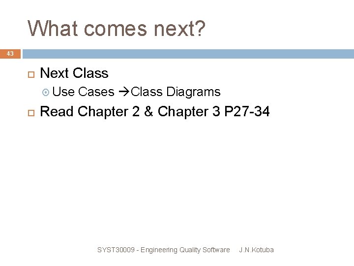 What comes next? 43 Next Class Use Cases Class Diagrams Read Chapter 2 &