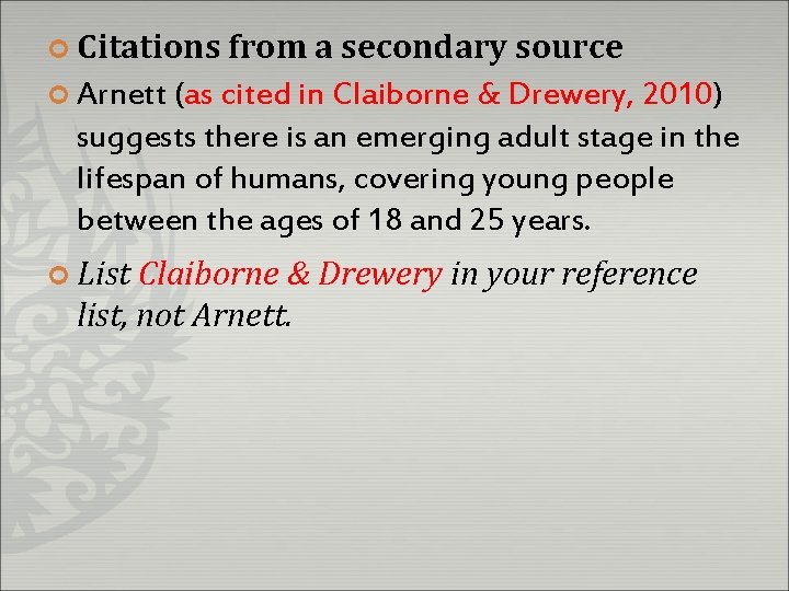 ¢ Citations from a secondary source ¢ Arnett (as cited in Claiborne & Drewery,