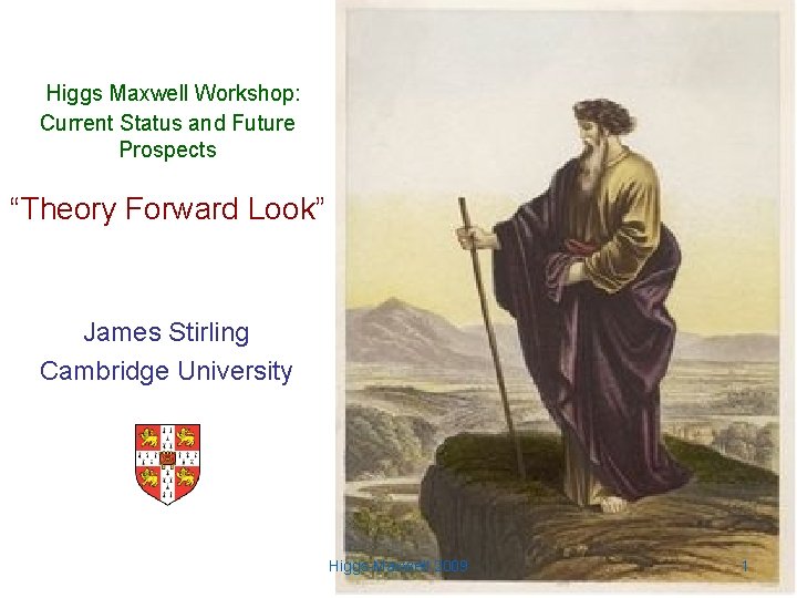 Higgs Maxwell Workshop: Current Status and Future Prospects “Theory Forward Look” James Stirling Cambridge