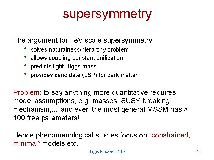 supersymmetry The argument for Te. V scale supersymmetry: • • solves naturalness/hierarchy problem allows