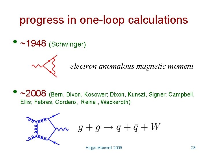 progress in one-loop calculations • ~1948 (Schwinger) electron anomalous magnetic moment • ~2008 (Bern,