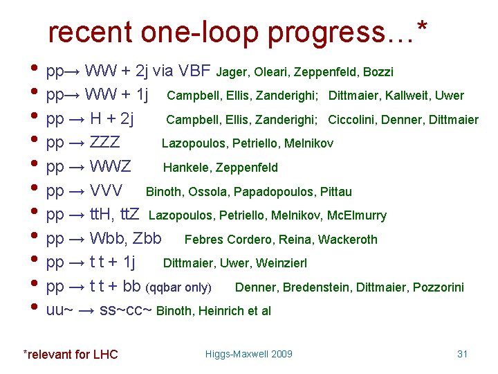 recent one-loop progress…* • pp→ WW + 2 j via VBF Jager, Oleari, Zeppenfeld,