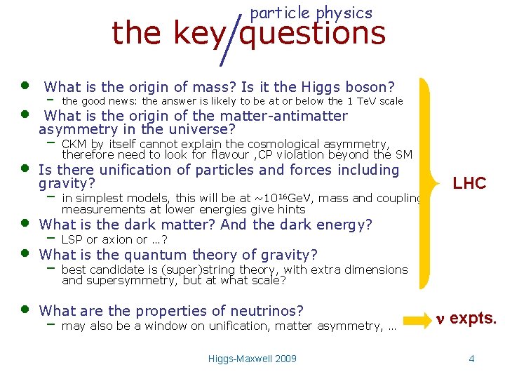 particle physics the key questions • • What is the origin of mass? Is