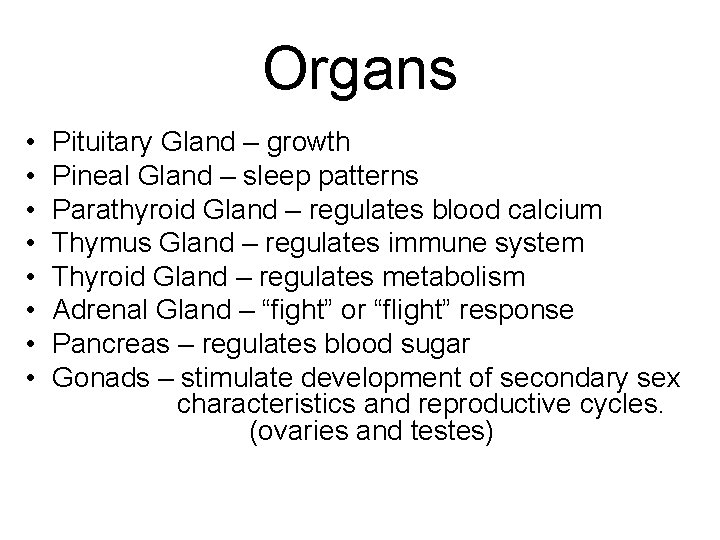 Organs • • Pituitary Gland – growth Pineal Gland – sleep patterns Parathyroid Gland