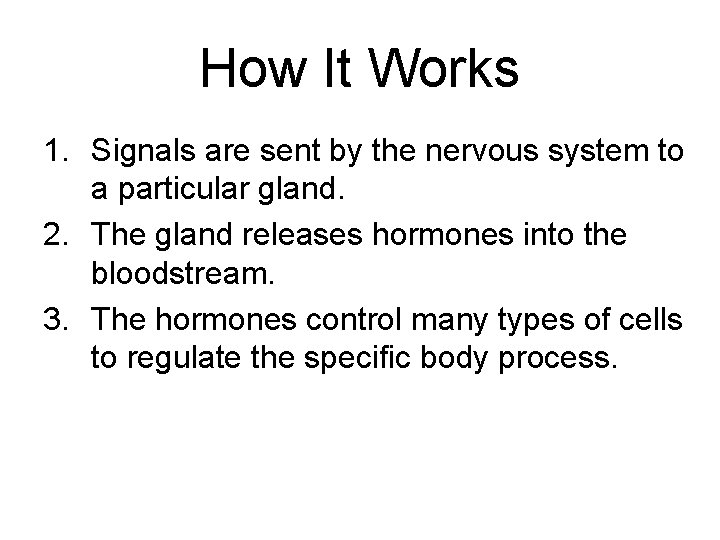 How It Works 1. Signals are sent by the nervous system to a particular