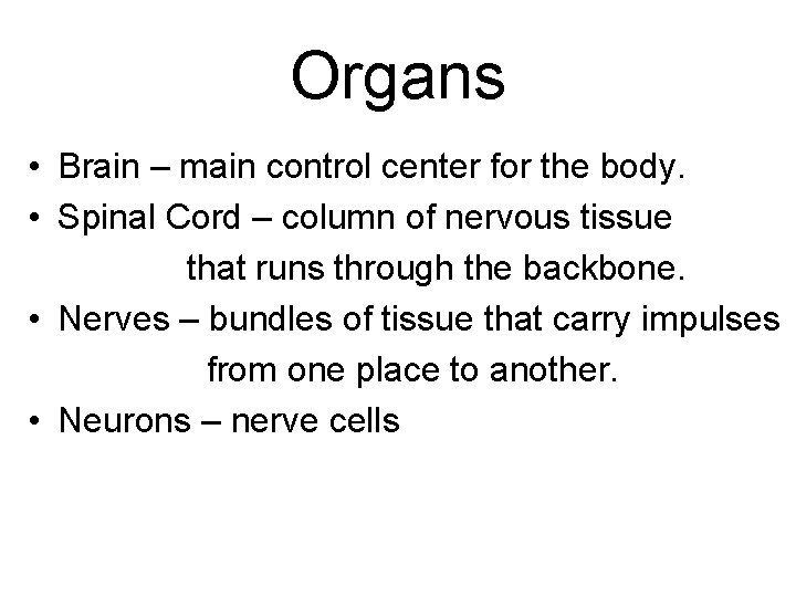 Organs • Brain – main control center for the body. • Spinal Cord –