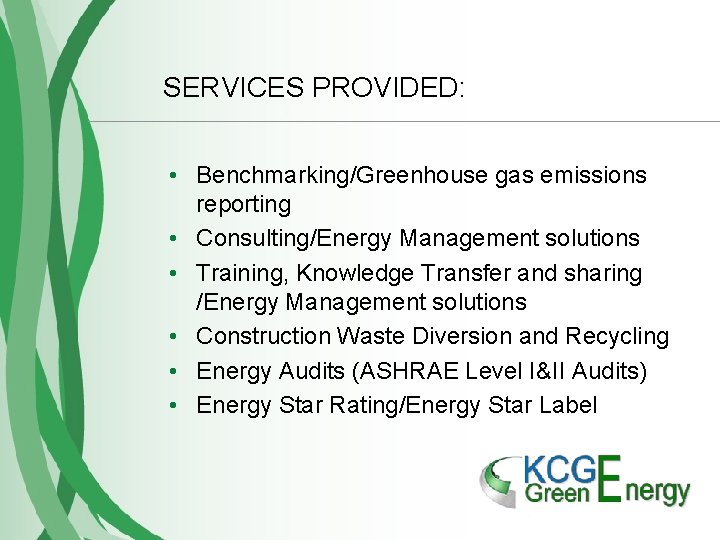 SERVICES PROVIDED: • Benchmarking/Greenhouse gas emissions reporting • Consulting/Energy Management solutions • Training, Knowledge