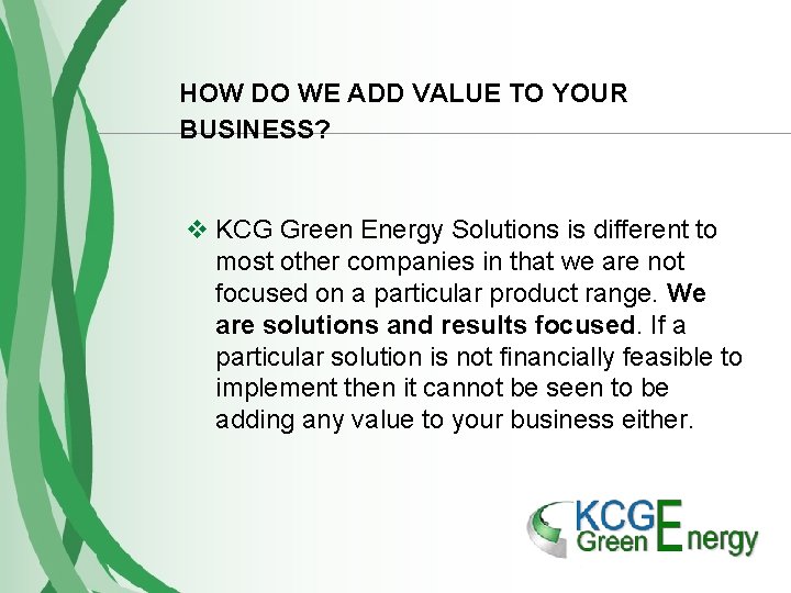 HOW DO WE ADD VALUE TO YOUR BUSINESS? v KCG Green Energy Solutions is