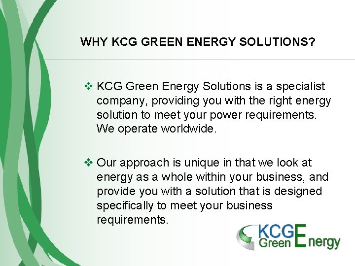 WHY KCG GREEN ENERGY SOLUTIONS? v KCG Green Energy Solutions is a specialist company,