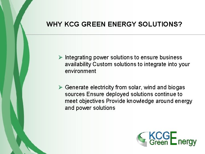 WHY KCG GREEN ENERGY SOLUTIONS? Ø Integrating power solutions to ensure business availability Custom