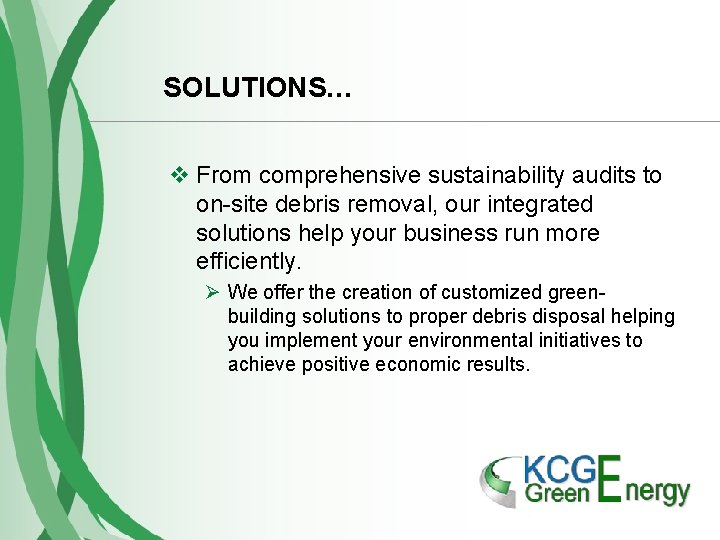 SOLUTIONS… v From comprehensive sustainability audits to on-site debris removal, our integrated solutions help