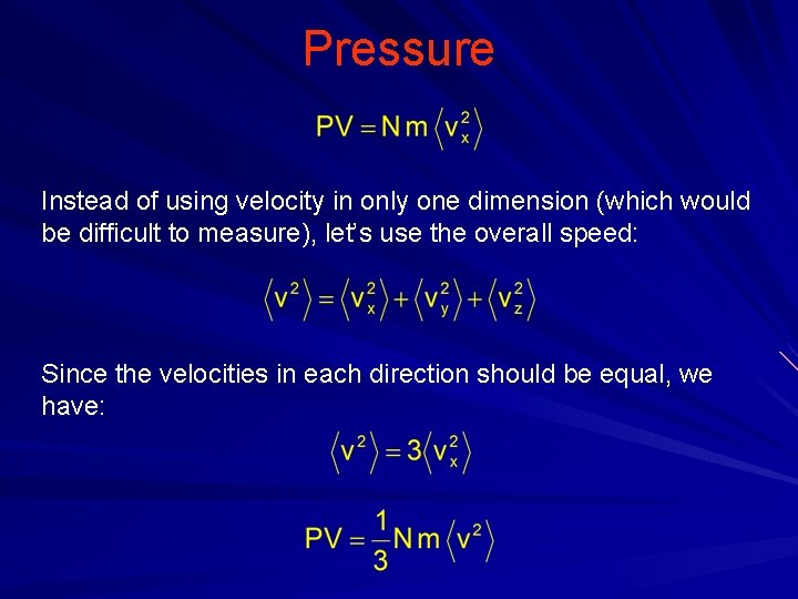 Pressure Instead of using velocity in only one dimension (which would be difficult to