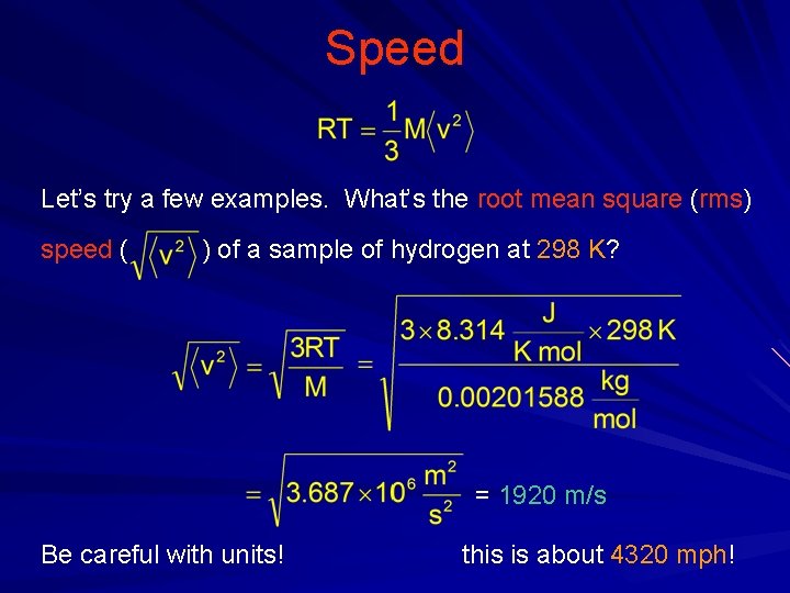 Speed Let’s try a few examples. What’s the root mean square (rms) speed (