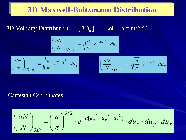 3 D Maxwell-Boltzmann Distribution 3 D Velocity Distribution: Cartesian Coordinates: [ 3 Du ]