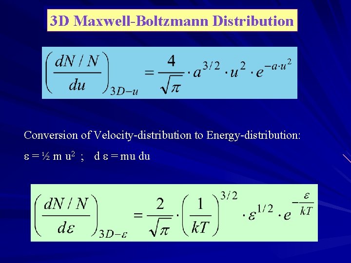 3 D Maxwell-Boltzmann Distribution Conversion of Velocity-distribution to Energy-distribution: = ½ m u 2