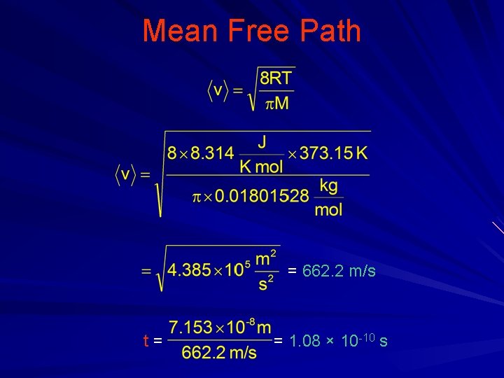 Mean Free Path = 662. 2 m/s t= = 1. 08 × 10 -10