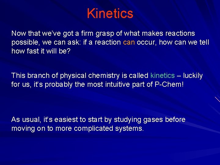 Kinetics Now that we’ve got a firm grasp of what makes reactions possible, we