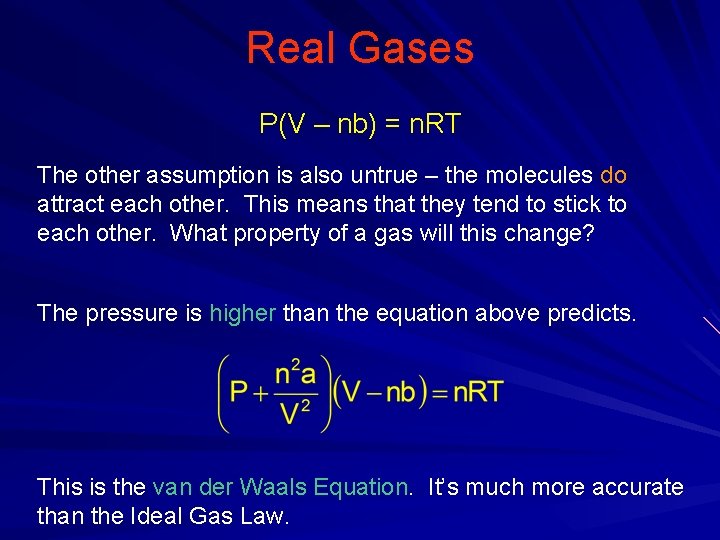 Real Gases P(V – nb) = n. RT The other assumption is also untrue