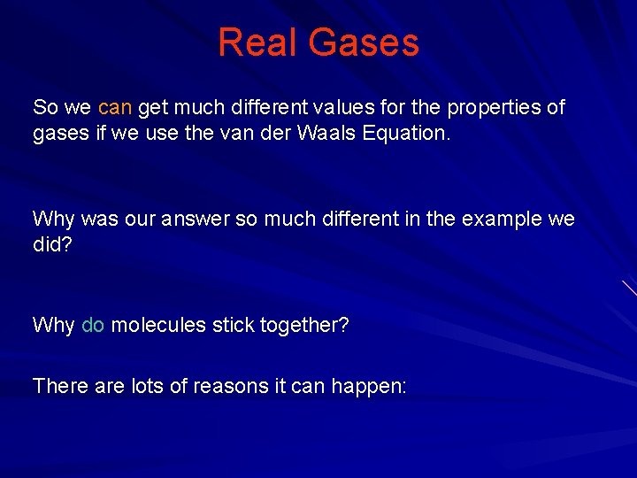 Real Gases So we can get much different values for the properties of gases