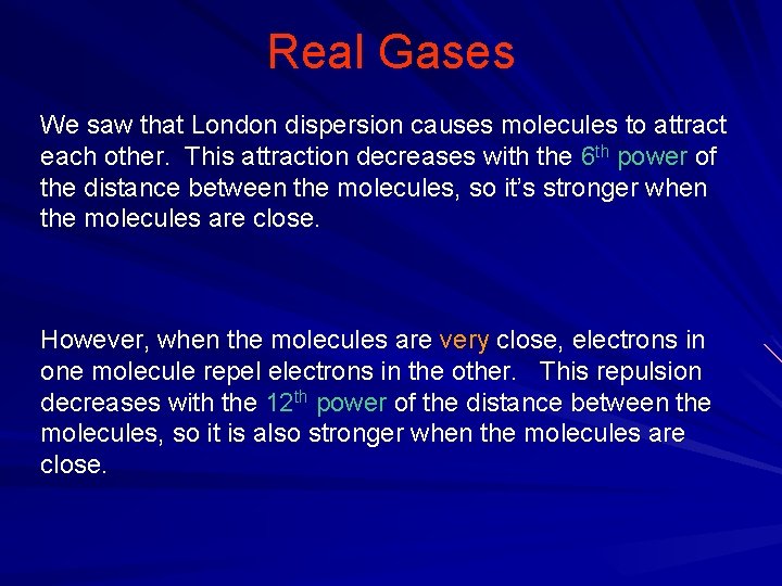 Real Gases We saw that London dispersion causes molecules to attract each other. This