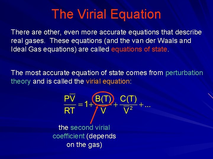 The Virial Equation There are other, even more accurate equations that describe real gases.