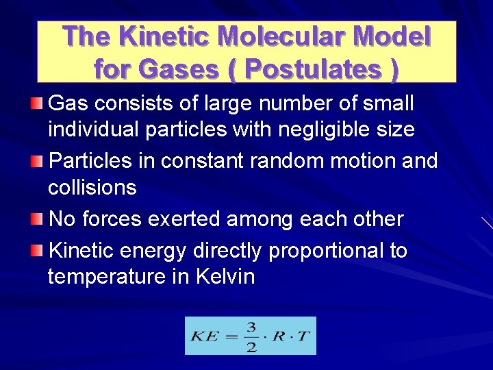 The Kinetic Molecular Model for Gases ( Postulates ) Gas consists of large number