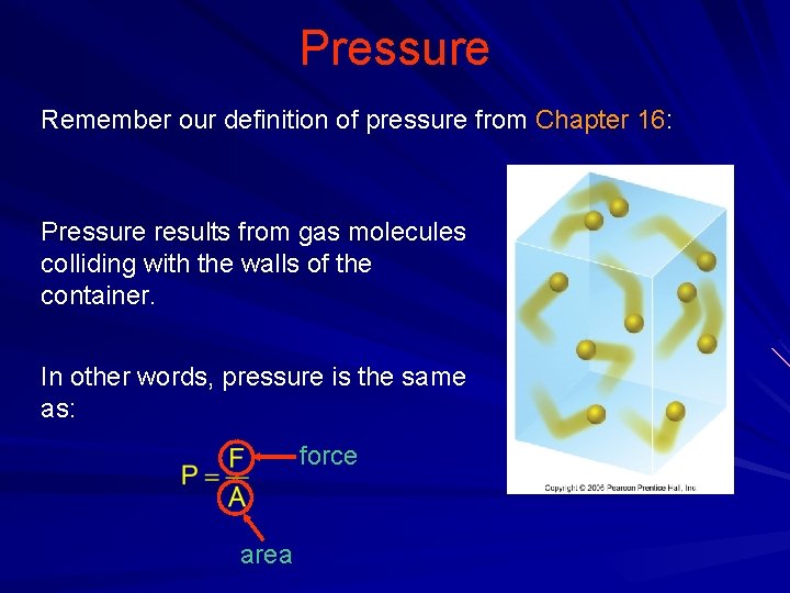 Pressure Remember our definition of pressure from Chapter 16: Pressure results from gas molecules