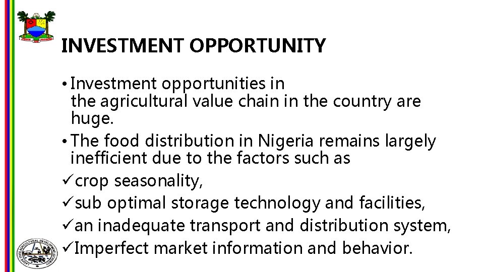 INVESTMENT OPPORTUNITY • Investment opportunities in the agricultural value chain in the country are