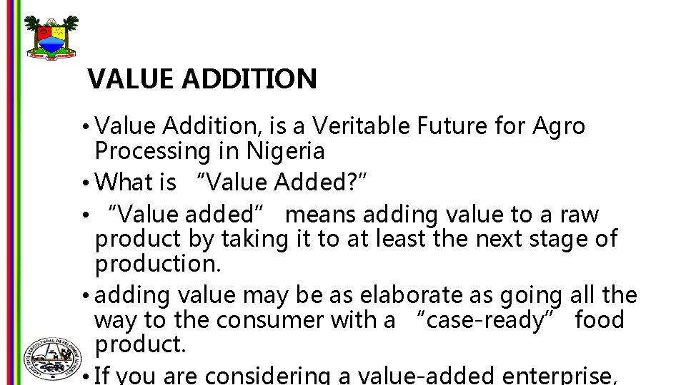 VALUE ADDITION • Value Addition, is a Veritable Future for Agro Processing in Nigeria