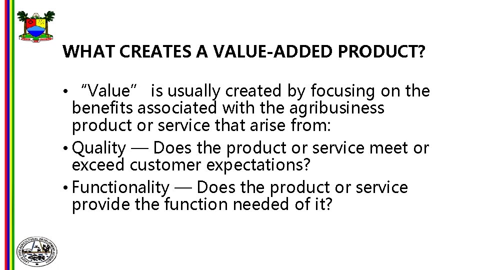 WHAT CREATES A VALUE-ADDED PRODUCT? • “Value” is usually created by focusing on the