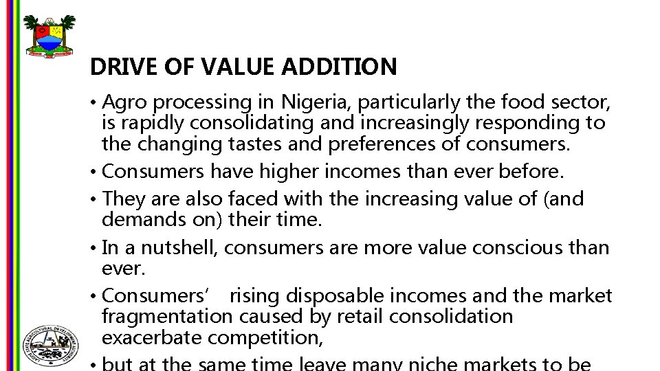 DRIVE OF VALUE ADDITION • Agro processing in Nigeria, particularly the food sector, is