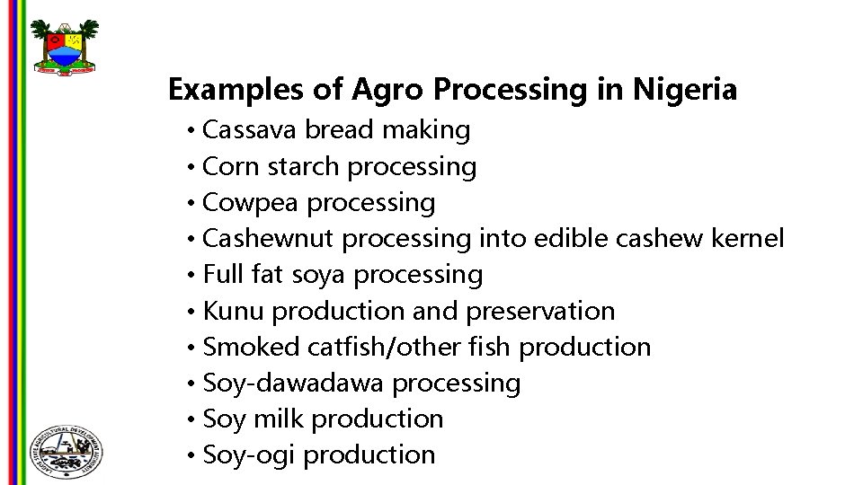 Examples of Agro Processing in Nigeria • Cassava bread making • Corn starch processing