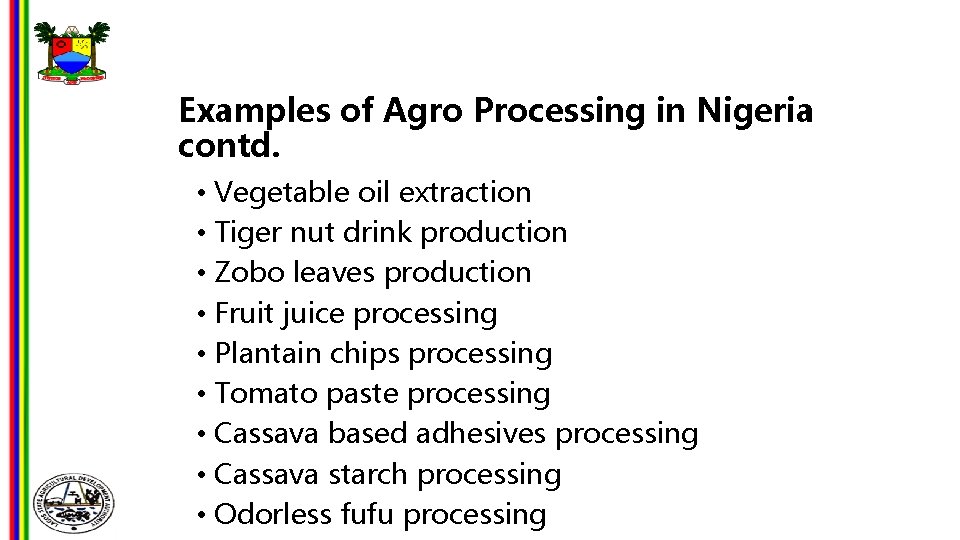 Examples of Agro Processing in Nigeria contd. • Vegetable oil extraction • Tiger nut