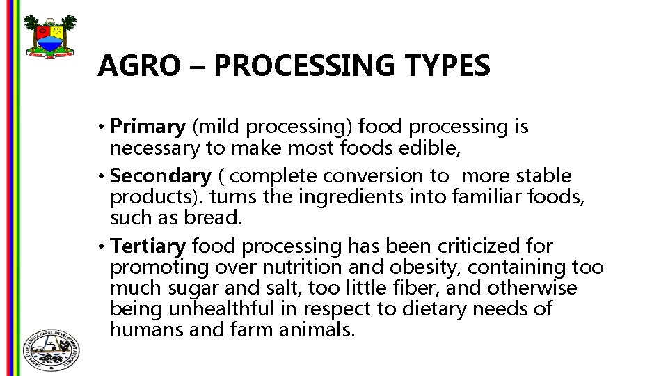 AGRO – PROCESSING TYPES • Primary (mild processing) food processing is necessary to make