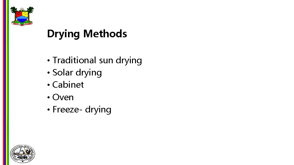 Drying Methods • Traditional sun drying • Solar drying • Cabinet • Oven •