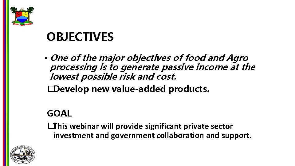 OBJECTIVES • One of the major objectives of food and Agro processing is to