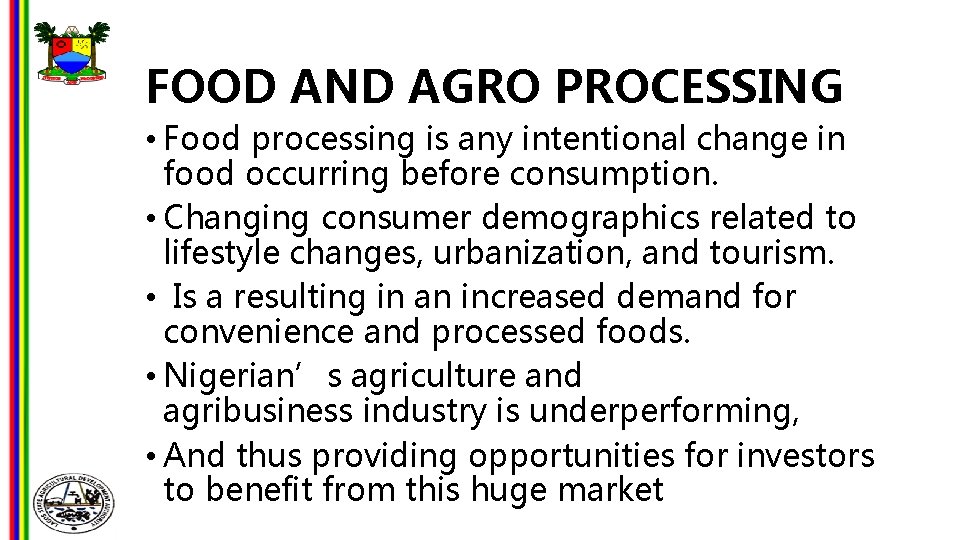 FOOD AND AGRO PROCESSING • Food processing is any intentional change in food occurring