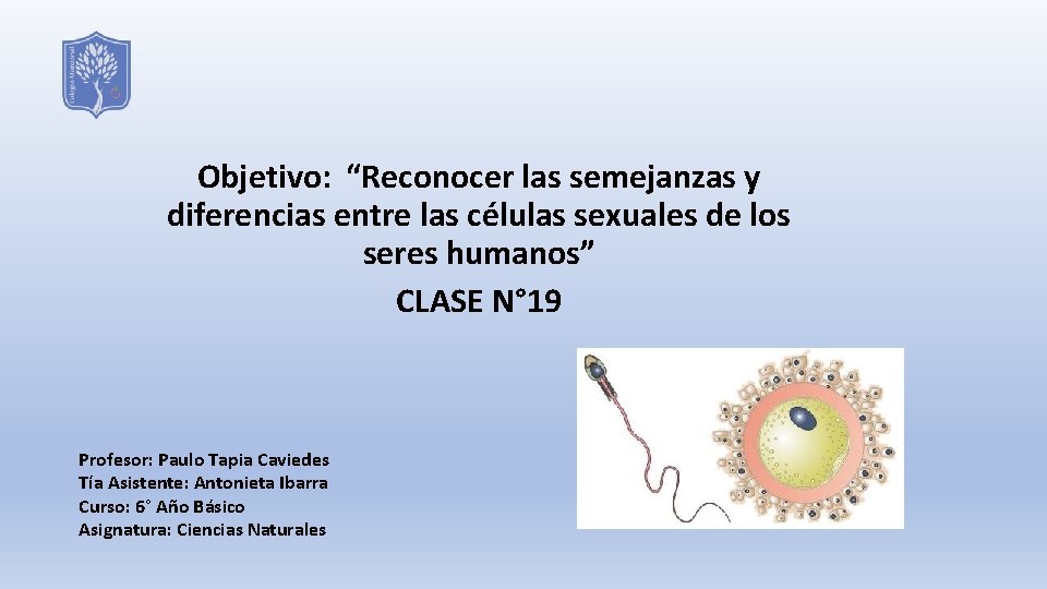 Objetivo: “Reconocer las semejanzas y diferencias entre las células sexuales de los seres humanos”