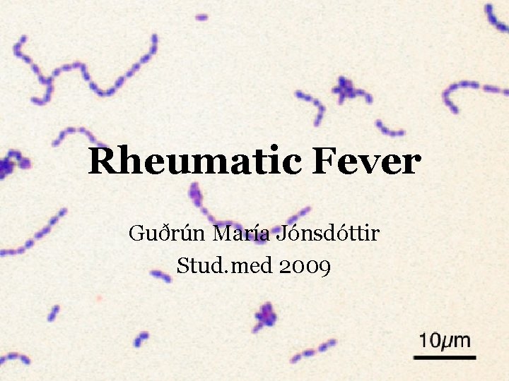 Rheumatic Fever Guðrún María Jónsdóttir Stud. med 2009 