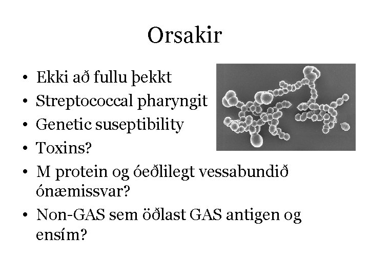 Orsakir • • • Ekki að fullu þekkt Streptococcal pharyngit Genetic suseptibility Toxins? M