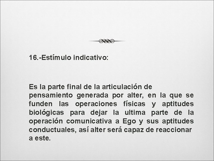 16. -Estímulo indicativo: Es la parte final de la articulación de pensamiento generada por