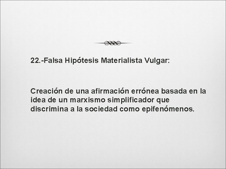 22. -Falsa Hipótesis Materialista Vulgar: Creación de una afirmación errónea basada en la idea