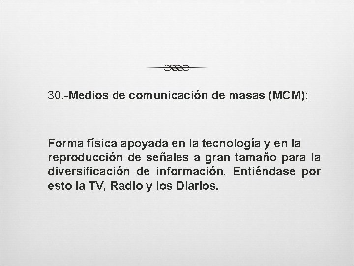 30. -Medios de comunicación de masas (MCM): Forma física apoyada en la tecnología y