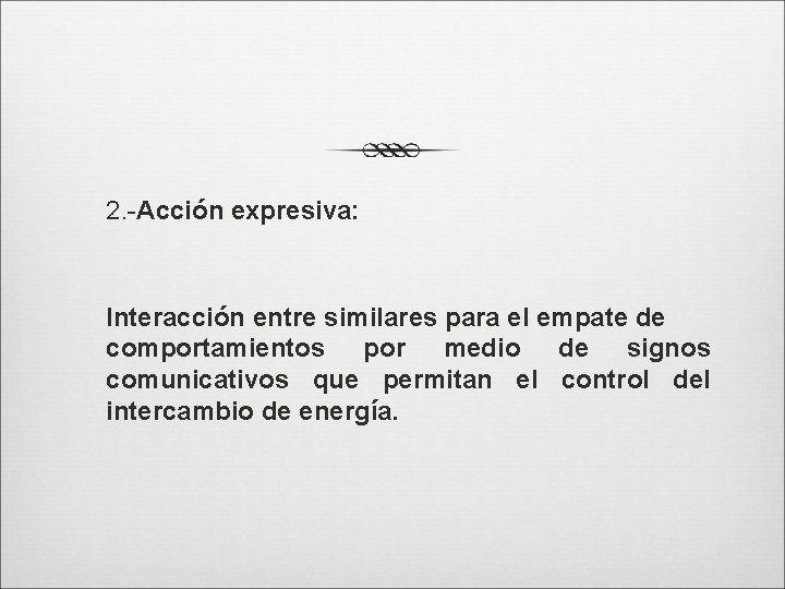 2. -Acción expresiva: Interacción entre similares para el empate de comportamientos por medio de