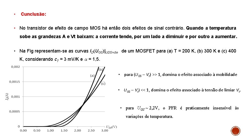  • Cunclusão: • No transístor de efeito de campo MOS há então dois