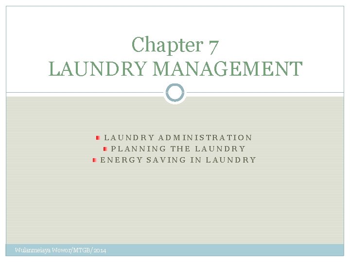 Chapter 7 LAUNDRY MANAGEMENT LAUNDRY ADMINISTRATION PLANNING THE LAUNDRY ENERGY SAVING IN LAUNDRY Wulanmeiaya